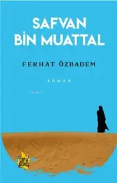 Safvan bin Muattal’ın Biyografik Romanı Çıktı