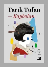 Tarık Tufan’dan Bir “Kaybedilme”nin Romanı: “Kaybolan”