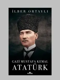 İlber Ortaylı’nın Kaleminden; Gazi Mustafa Kemal Atatürk