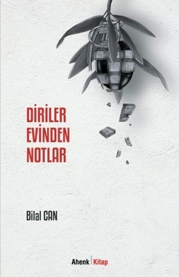 Bilal Can’dan Diriler Evinden Notlar