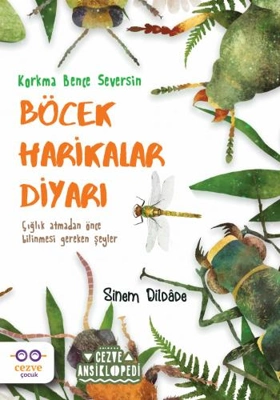 Böcek Harikalar Diyarı: Doğayı Keşfe Çıkanlar İçin Bir Başucu Kitabı